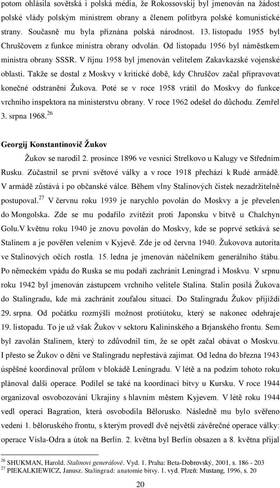 V říjnu 1958 byl jmenován velitelem Zakavkazské vojenské oblasti. Takže se dostal z Moskvy v kritické době, kdy Chruščov začal připravovat konečné odstranění Žukova.