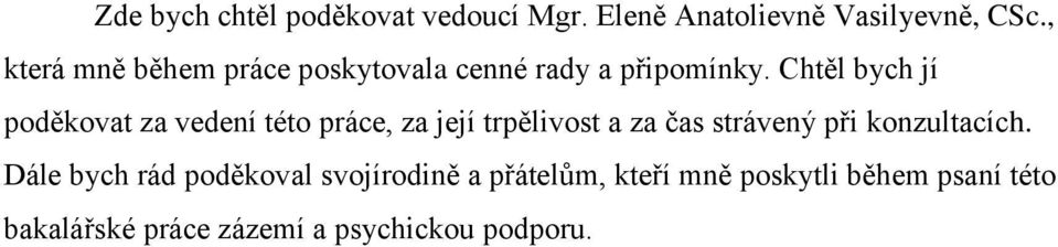 Chtěl bych jí poděkovat za vedení této práce, za její trpělivost a za čas strávený při