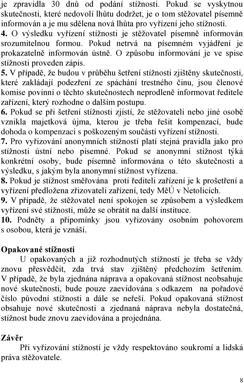 O způsobu informování je ve spise stížnosti proveden zápis. 5.