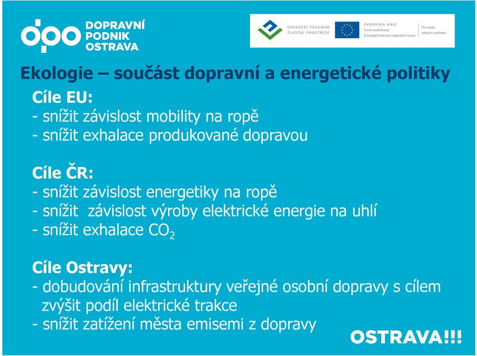 závislost výroby elektrické energie na uhlí -snížit exhalace CO 2 Cíle Ostravy: - dobudování