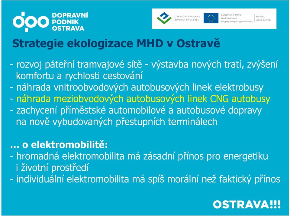 zachycení příměstské automobilové a autobusové dopravy na nově vybudovaných přestupních terminálech o elektromobilitě: -