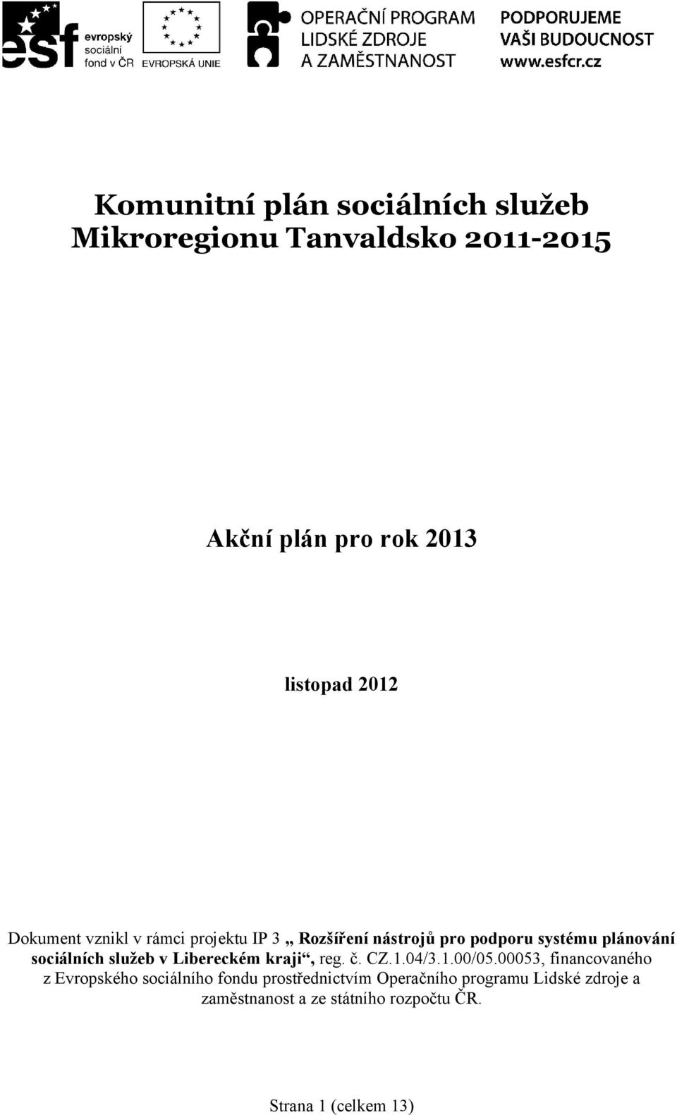 služeb v Libereckém kraji, reg. č. CZ.1.04/3.1.00/05.