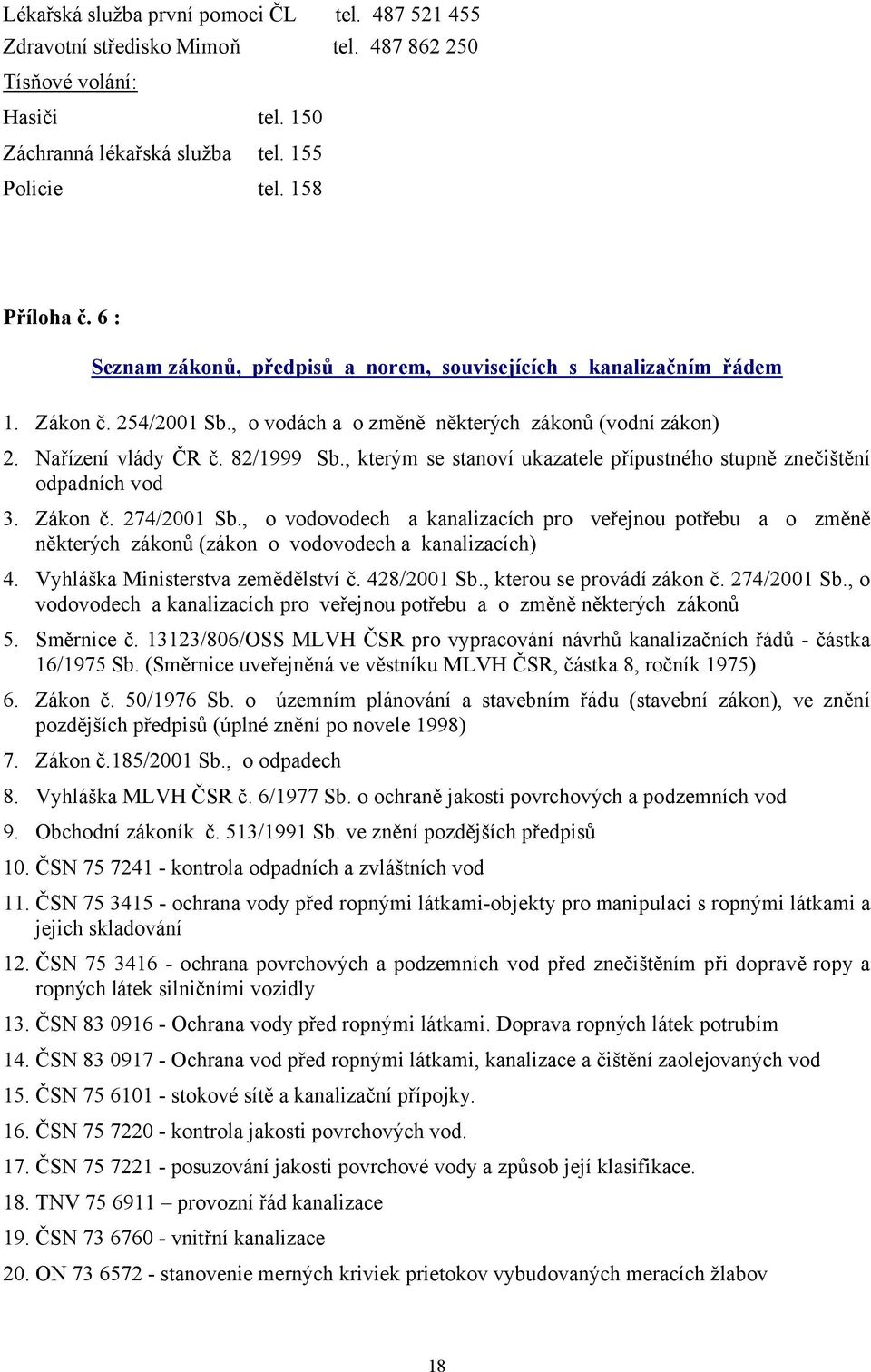 , kterým se stanoví ukazatele přípustného stupně znečištění odpadních vod 3. Zákon č. 27+/2001 Sb.