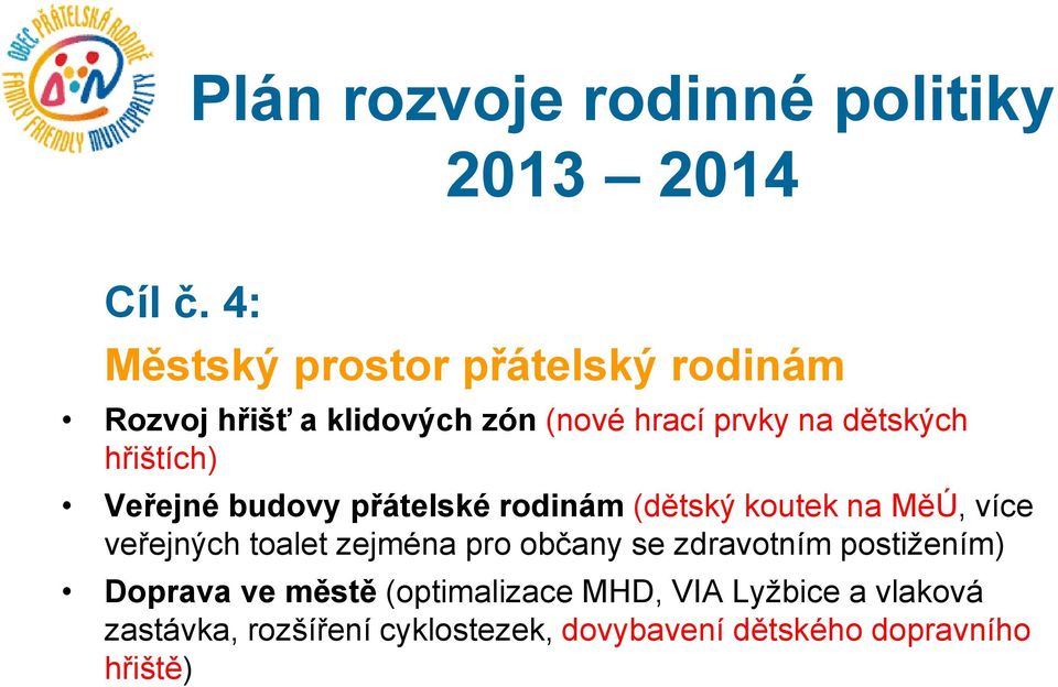 hřištích) Veřejné budovy přátelské rodinám (dětský koutek na MěÚ, více veřejných toalet zejména pro