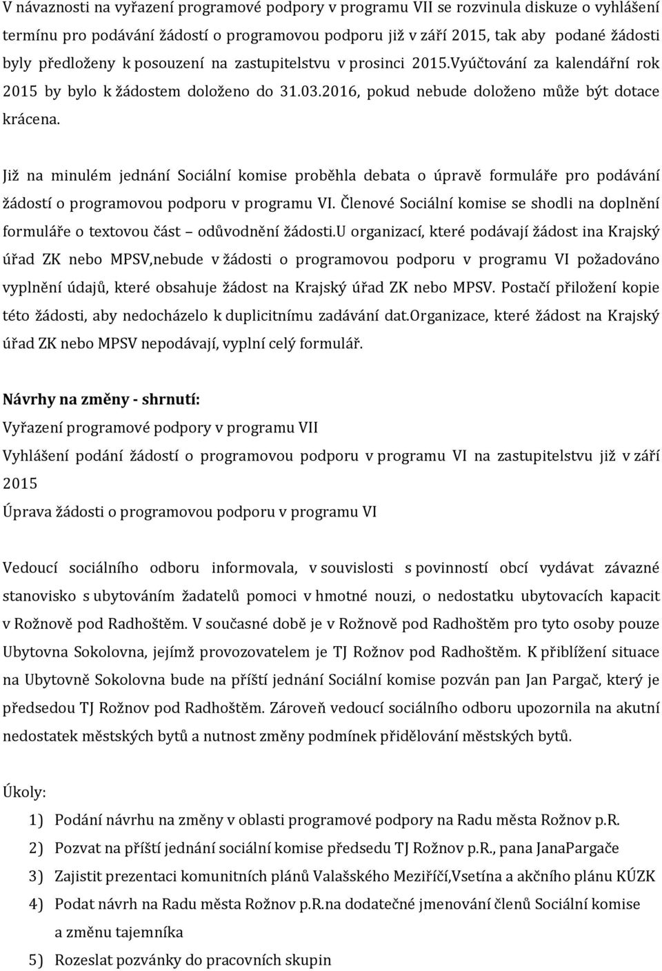 Již na minulém jednání Sociální komise proběhla debata o úpravě formuláře pro podávání žádostí o programovou podporu v programu VI.