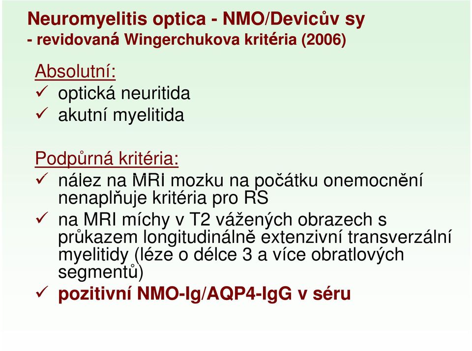 nenaplňuje kritéria pro RS na MRI míchy v T2 vážených obrazech s průkazem longitudinálně