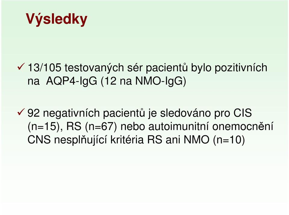 CIS 92 negativních pacientů je sledováno pro CIS (n=15), RS (n=67)