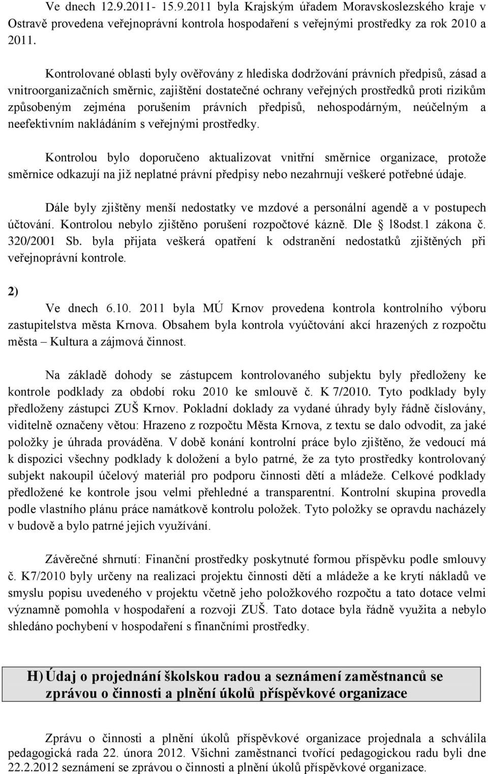 porušením právních předpisů, nehospodárným, neúčelným a neefektivním nakládáním s veřejnými prostředky.