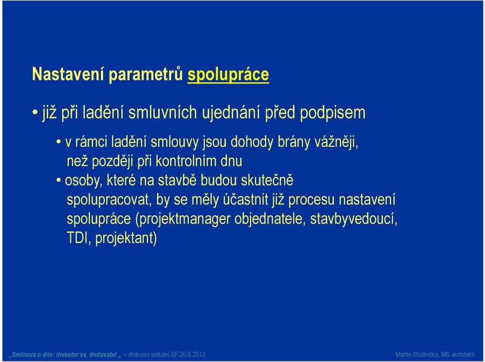 osoby, které na stavbě budou skutečně spolupracovat, by se měly účastnit již