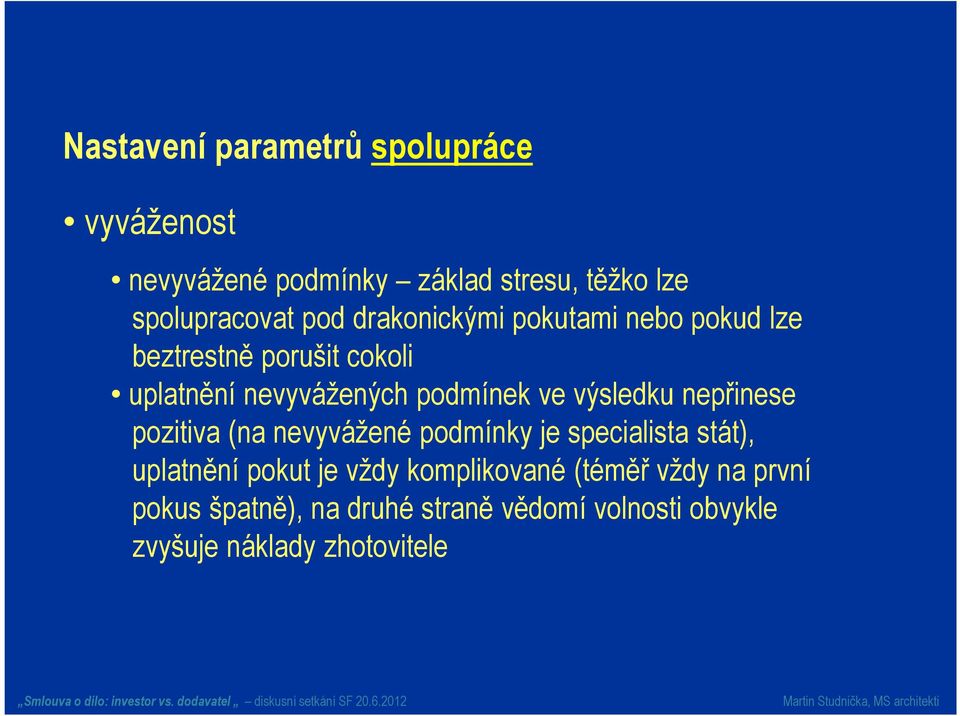výsledku nepřinese pozitiva (na nevyvážené podmínky je specialista stát), uplatnění pokut je vždy