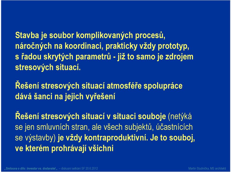 Řešení stresových situací atmosféře spolupráce dává šanci na jejich vyřešení Řešení stresových situací v
