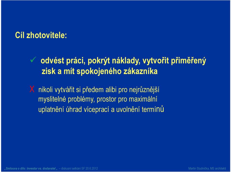 vytvářit si předem alibi pro nejrůznější myslitelné