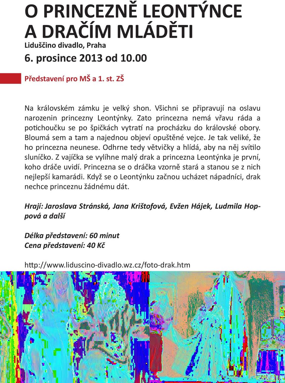 Bloumá sem a tam a najednou objeví opuštěné vejce. Je tak veliké, že ho princezna neunese. Odhrne tedy větvičky a hlídá, aby na něj svítilo sluníčko.