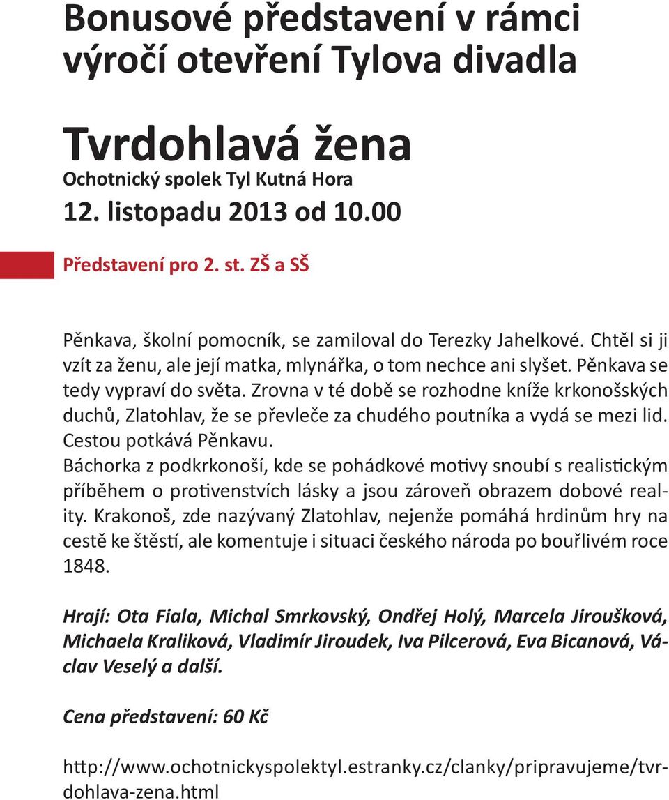 Zrovna v té době se rozhodne kníže krkonošských duchů, Zlatohlav, že se převleče za chudého poutníka a vydá se mezi lid. Cestou potkává Pěnkavu.