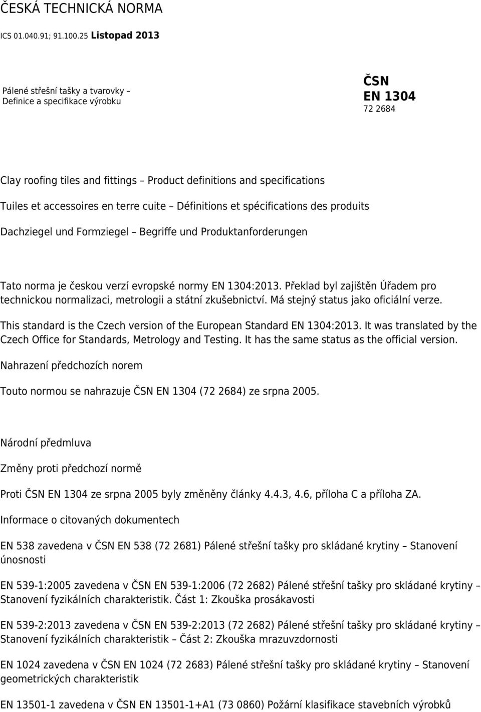 terre cuite Définitions et spécifications des produits Dachziegel und Formziegel Begriffe und Produktanforderungen Tato norma je českou verzí evropské normy EN 1304:2013.