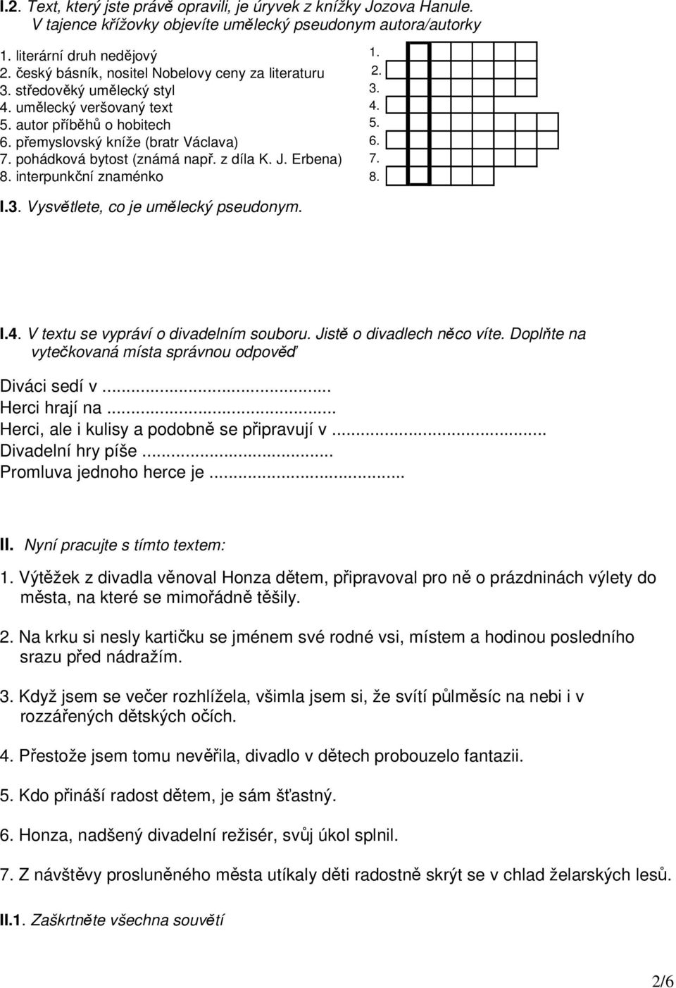 pohádková bytost (známá např. z díla K. J. Erbena) 8. interpunkční znaménko 1. 2. 3. 4. 5. 6. 7. 8. I.3. Vysvětlete, co je umělecký pseudonym. I.4. V textu se vypráví o divadelním souboru.