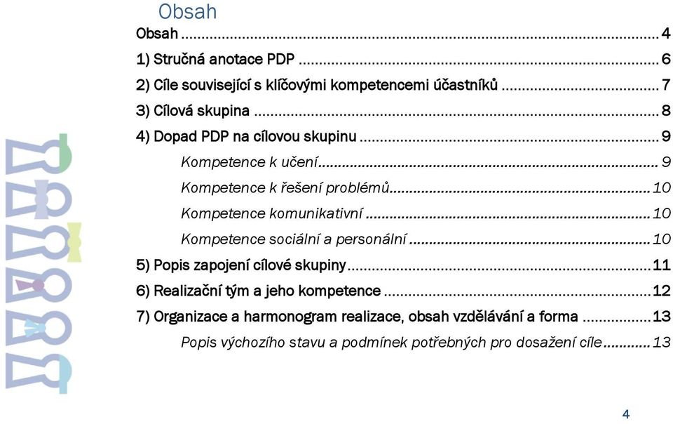 .. 10 Kompetence sociální a personální... 10 5) Popis zapojení cílové skupiny... 11 6) Realizační tým a jeho kompetence.