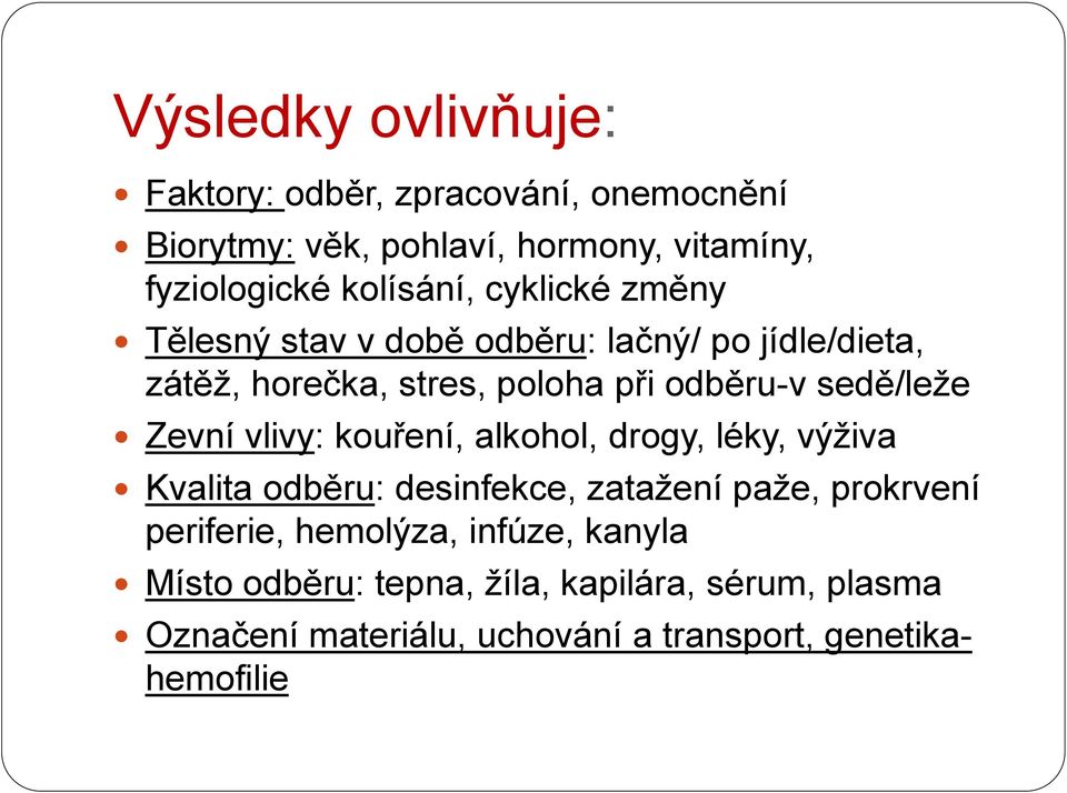 sedě/leže Zevní vlivy: kouření, alkohol, drogy, léky, výživa Kvalita odběru: desinfekce, zatažení paže, prokrvení