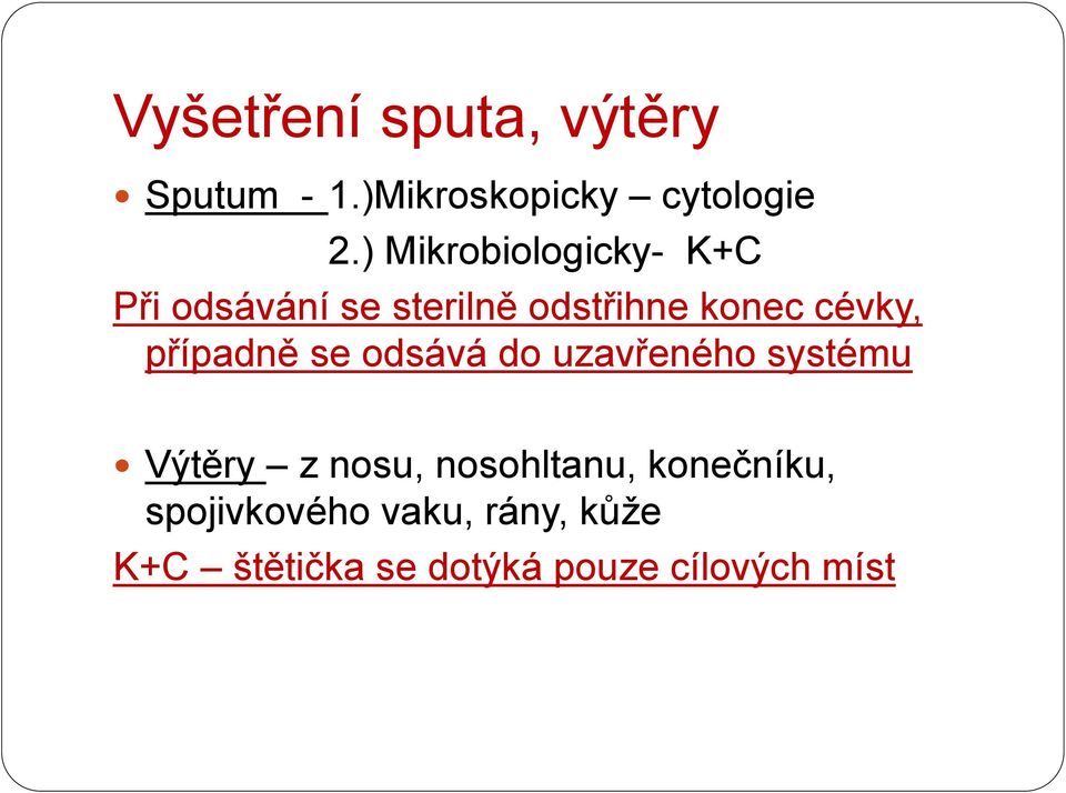 případně se odsává do uzavřeného systému Výtěry z nosu, nosohltanu,