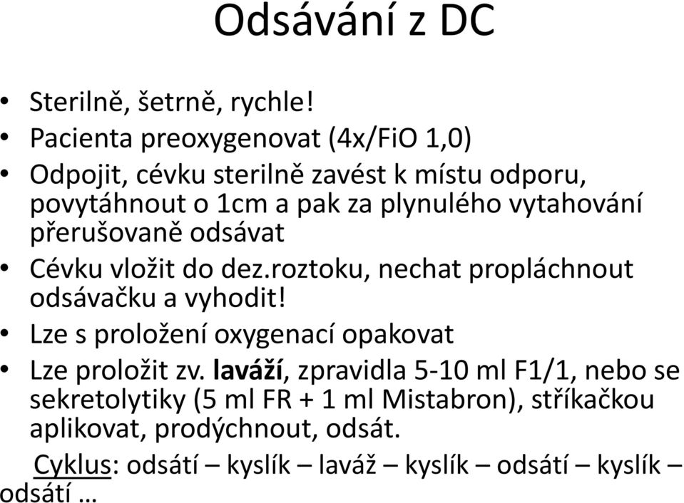 vytahování přerušovaně odsávat Cévku vložit do dez.roztoku, nechat propláchnout odsávačku a vyhodit!