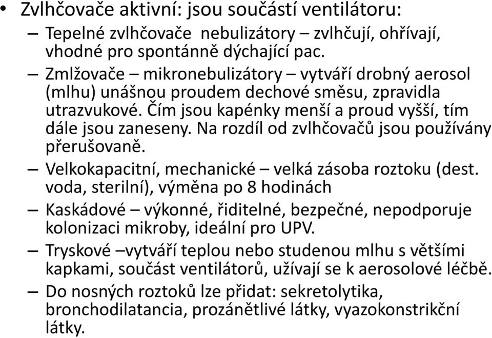 Na rozdíl od zvlhčovačů jsou používány přerušovaně. Velkokapacitní, mechanické velká zásoba roztoku (dest.