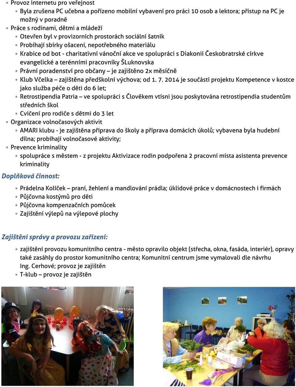 eskobratrské církve evangelické a terénními pracovníky?luknovska - Právní poradenství pro ob?any? je zaji?t?no 2x m?sí?n? - Klub V?elka? zaji?t?na p?ed?kolní výchova; od 1. 7. 2014 je sou?