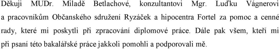 Fortel za pomoc a cenné rady, které mi poskytli při zpracování diplomové