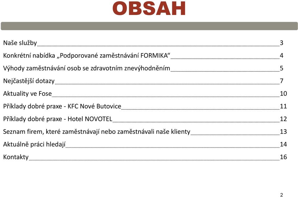 Příklady dobré praxe - KFC Nové Butovice 11 Příklady dobré praxe - Hotel NOVOTEL 12