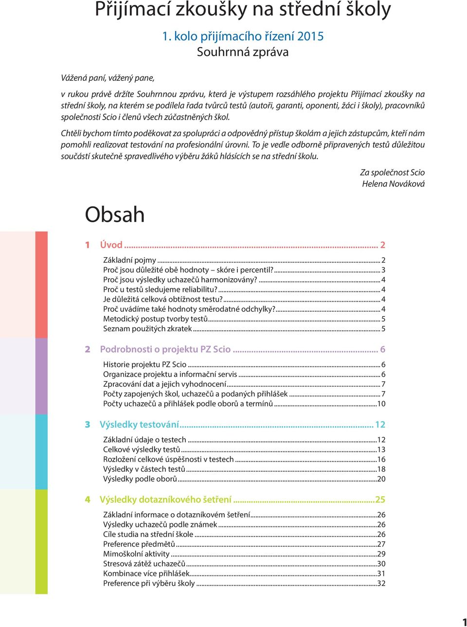 (autoři, garanti, oponenti, žáci i školy), pracovníků společnosti Scio i členů všech zúčastněných škol.