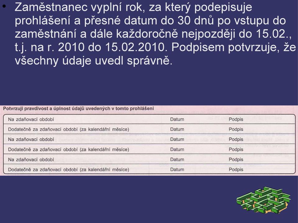 každoročně nejpozději do 15.02., t.j. na r. 2010 do 15.