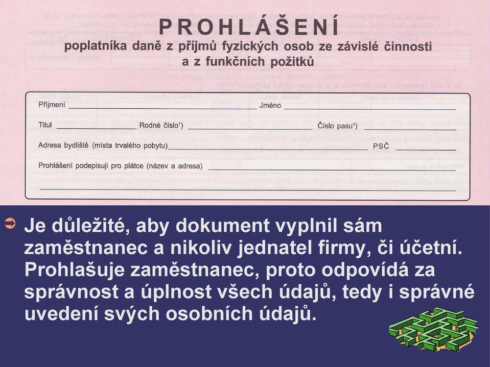 Prohlašuje zaměstnanec, proto odpovídá za správnost