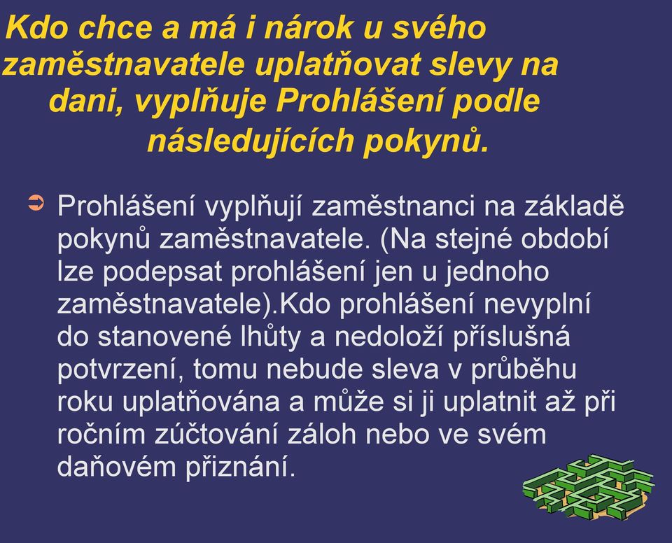 (Na stejné období lze podepsat prohlášení jen u jednoho zaměstnavatele).