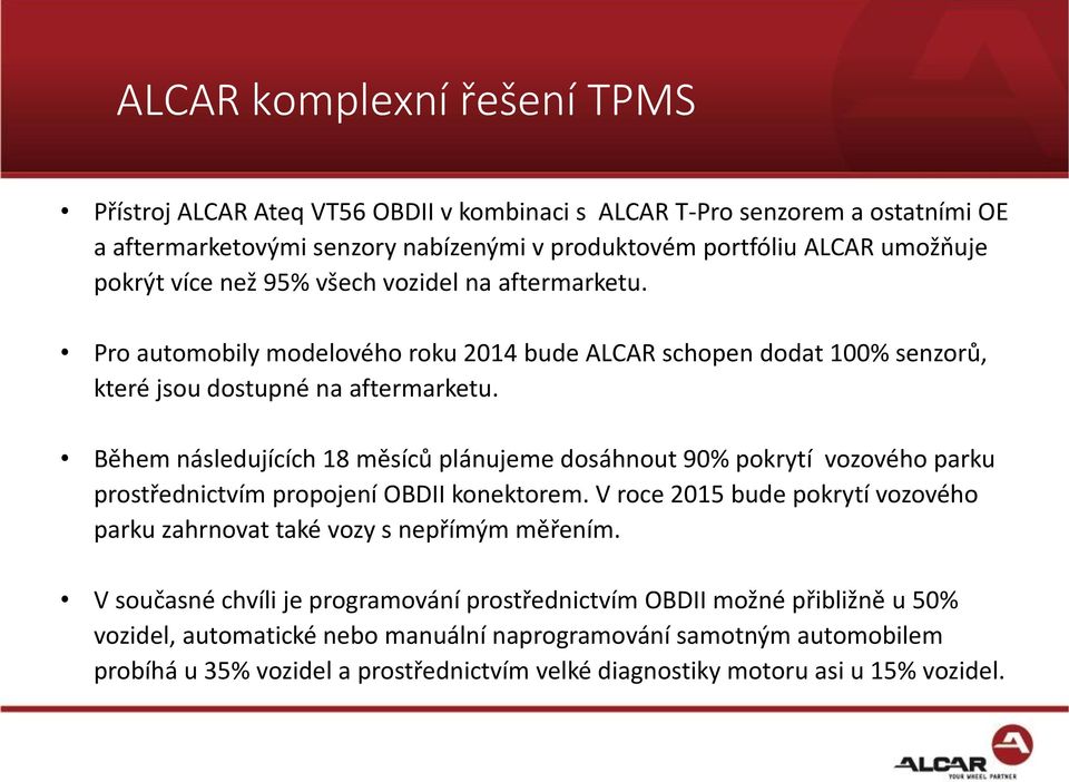 Během následujících 18 měsíců plánujeme dosáhnout 90% pokrytí vozového parku prostřednictvím propojení OBDII konektorem.