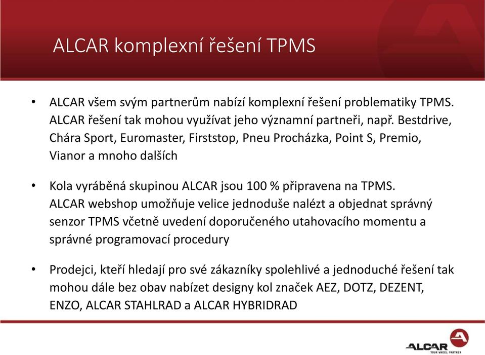 ALCAR webshop umožňuje velice jednoduše nalézt a objednat správný senzor TPMS včetně uvedení doporučeného utahovacího momentu a správné programovací procedury