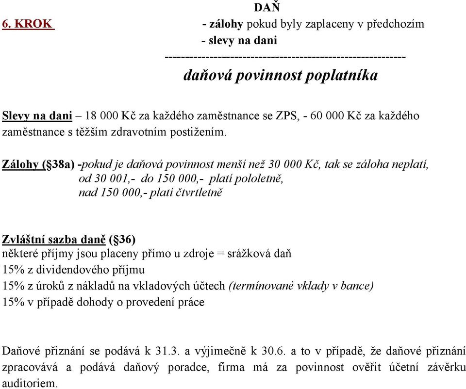 se ZPS, - 60 000 Kč za každého zaměstnance s těžším zdravotním postižením.