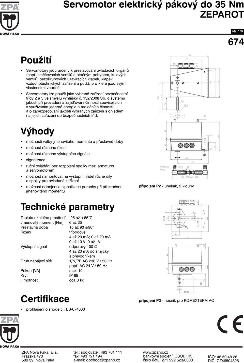 Servomotory lze použít jako vybrané zařízení bezpečnostní třídy 2 a 3 ve smyslu vyhlášky č. 132/2008 Sb.
