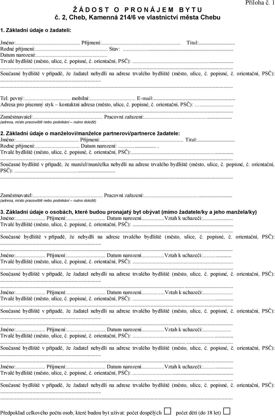 .. (adresa, místo pracoviště nebo podnikání nutno doložit) 2. Základní údaje o manželovi/manželce partnerovi/partnerce žadatele: Jméno:... Příjmení:... Titul:... Rodné příjmení:... Datum narození:.