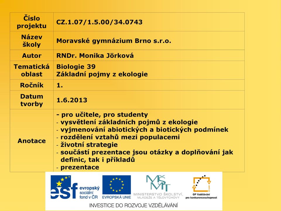 2013 - pro učitele, pro studenty - vysvětlení základních pojmů z ekologie - vyjmenování abiotických a biotických