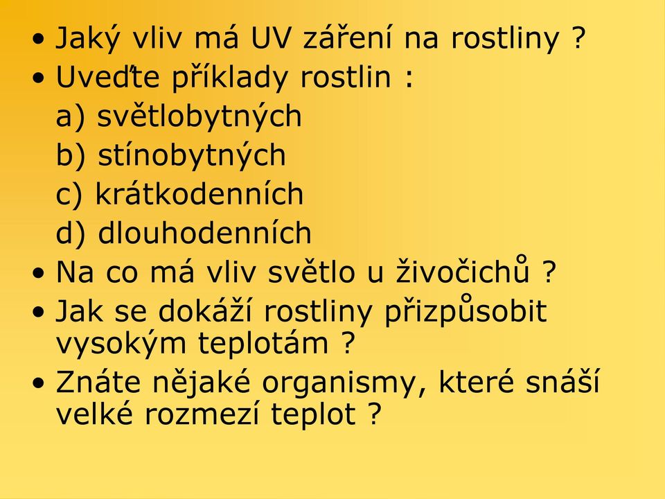 krátkodenních d) dlouhodenních Na co má vliv světlo u živočichů?
