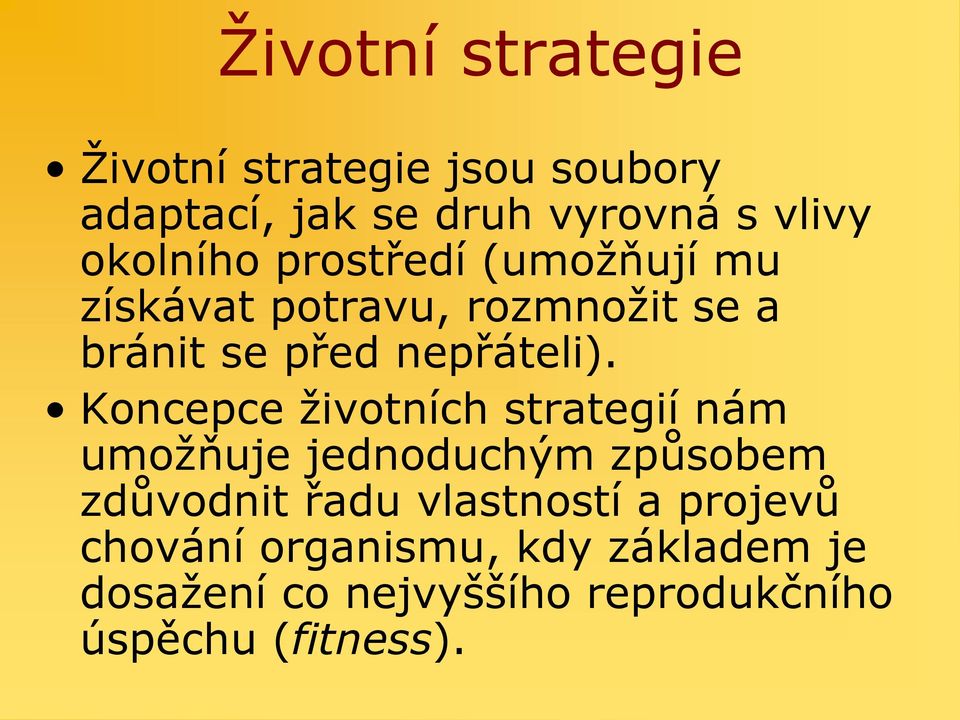 Koncepce životních strategií nám umožňuje jednoduchým způsobem zdůvodnit řadu vlastností a