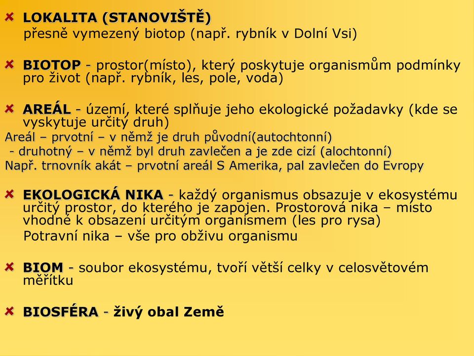 druh zavlečen a je zde cizí (alochtonní) Např.
