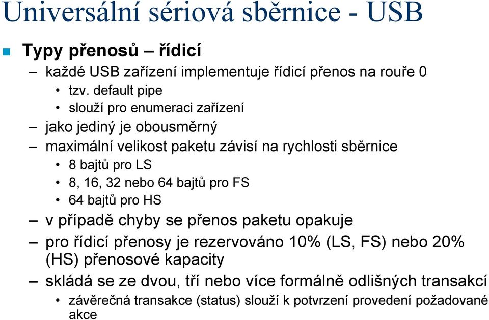 bajtů pro LS 8, 16, 32 nebo 64 bajtů pro FS 64 bajtů pro HS v případě chyby se přenos paketu opakuje pro řídicí přenosy je