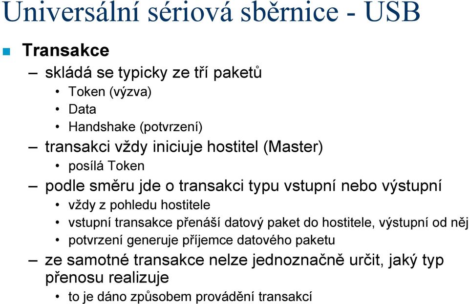 vstupní transakce přenáší datový paket do hostitele, výstupní od něj potvrzení generuje příjemce datového