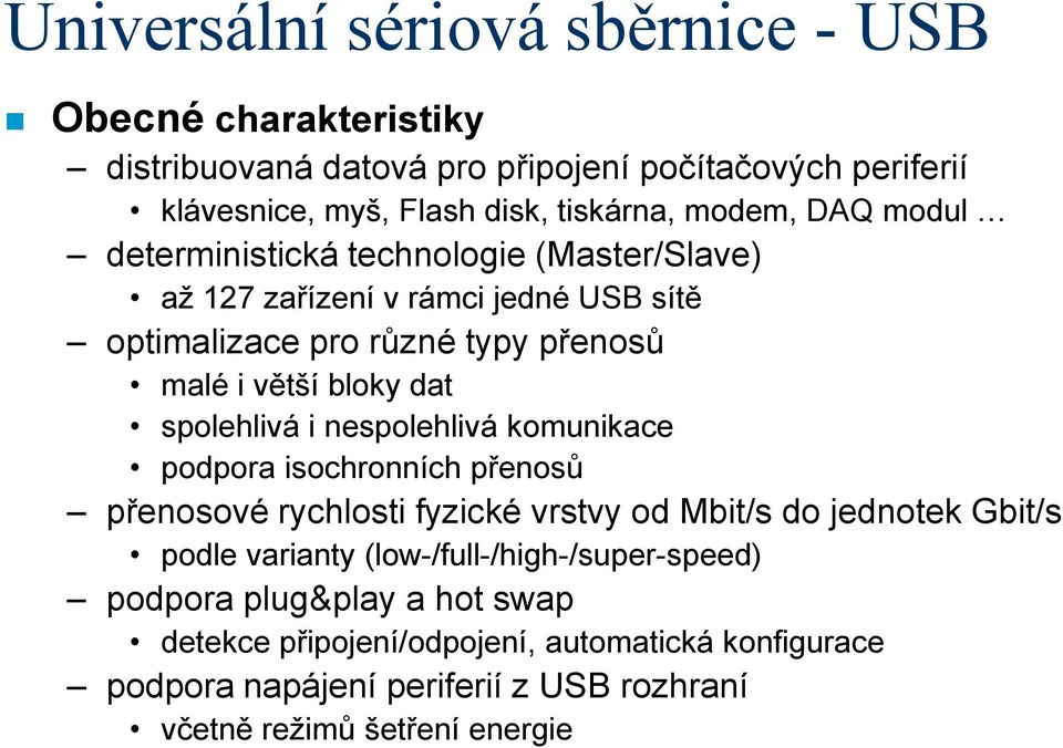 i nespolehlivá komunikace podpora isochronních přenosů přenosové rychlosti fyzické vrstvy od Mbit/s do jednotek Gbit/s podle varianty