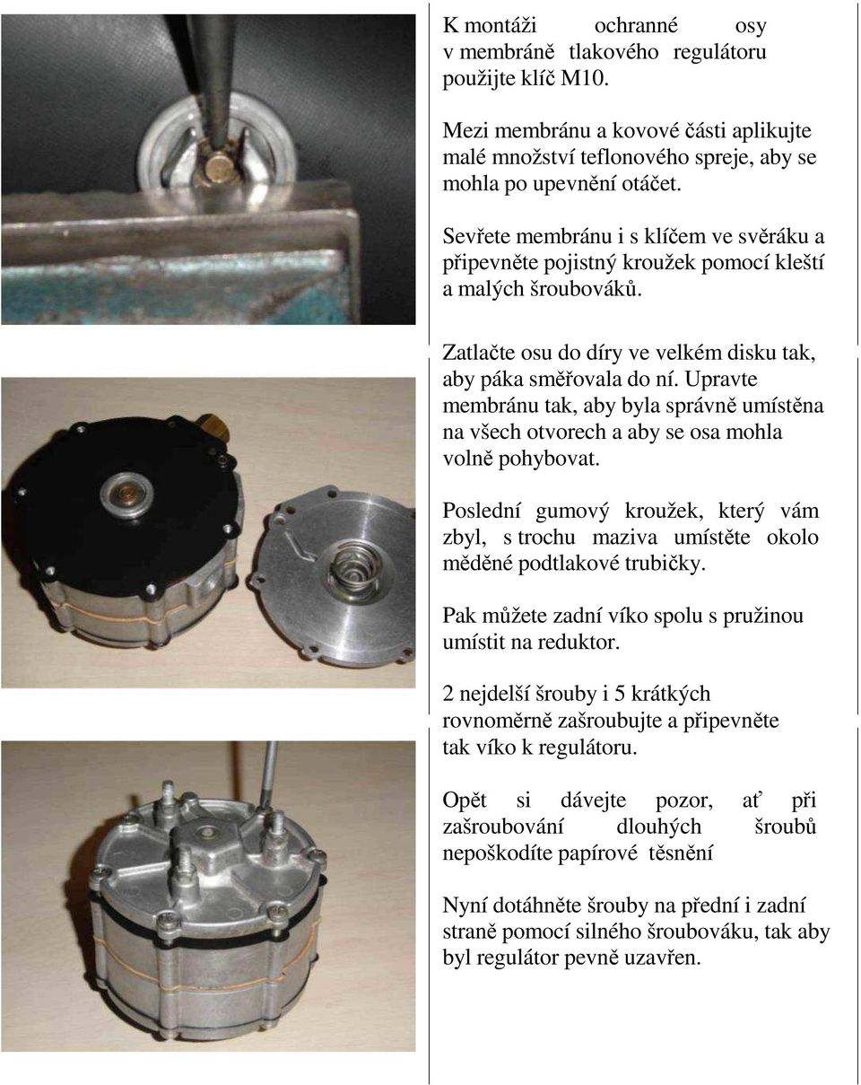 Upravte membránu tak, aby byla správně umístěna na všech otvorech a aby se osa mohla volně pohybovat.
