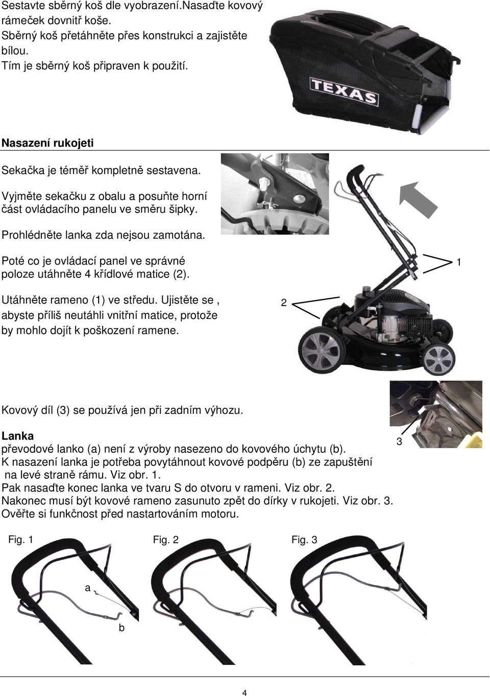 Poté co je ovládací panel ve správné poloze utáhněte 4 křídlové matice (2). 1 Utáhněte rameno (1) ve středu.