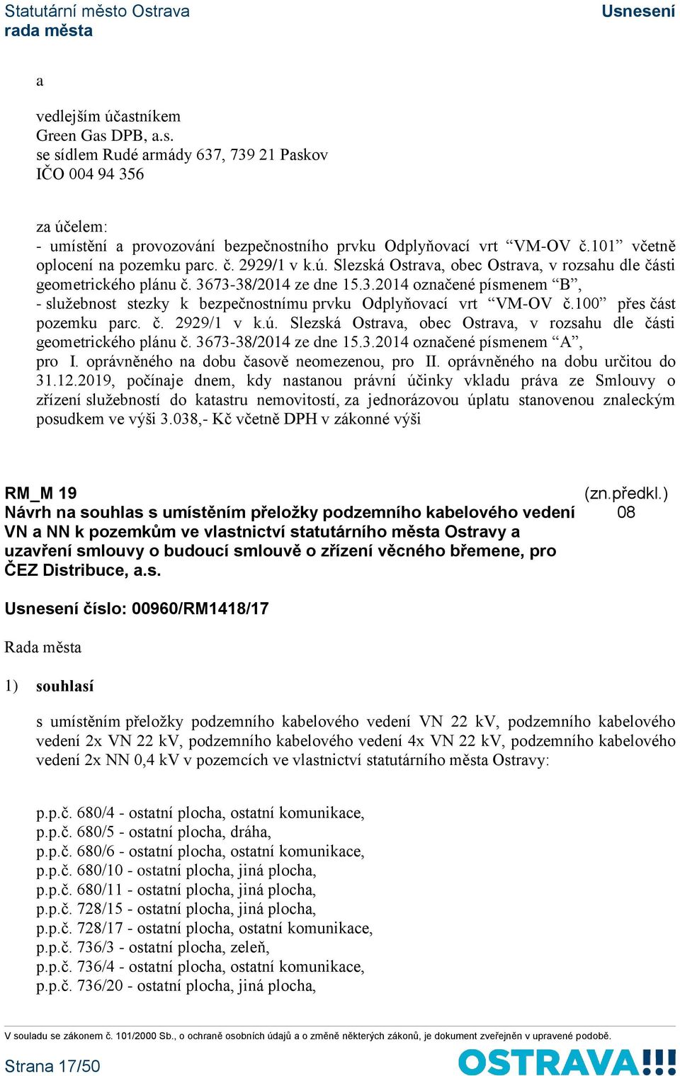 73-38/2014 ze dne 15.3.2014 označené písmenem B, - služebnost stezky k bezpečnostnímu prvku Odplyňovací vrt VM-OV č.100 přes část pozemku parc. č. 2929/1 v k.ú.