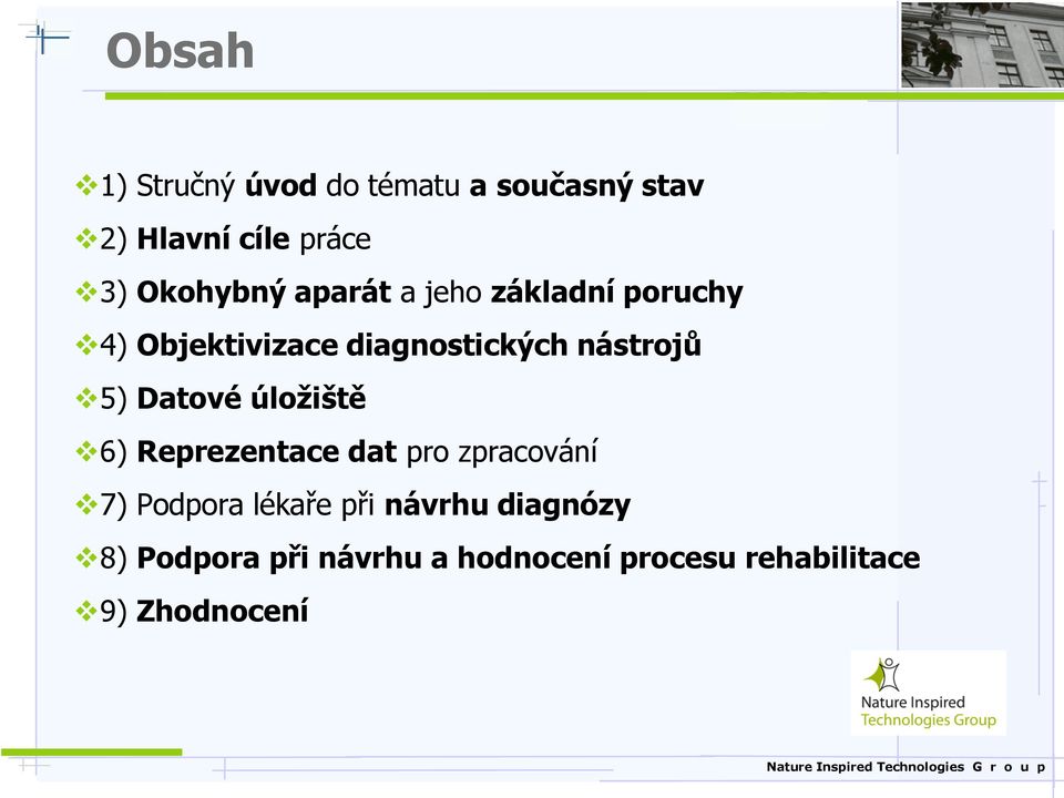 nástrojů 5) Datové úložiště 6) Reprezentace dat pro zpracování 7) Podpora