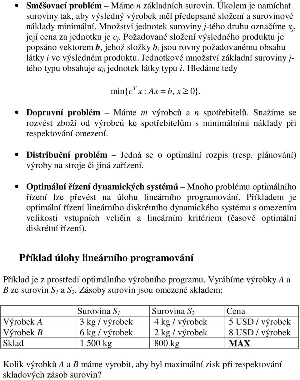 Požadovaé složeí výsledého produktu je popsáo vektorem b jehož složky b i jsou rovy požadovaému obsahu látky i ve výsledém produktu.