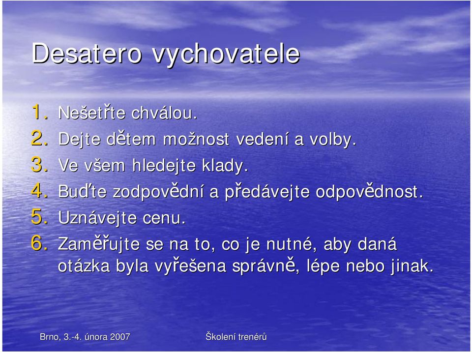 Bu te zodpov dn dní a p edp edávejte odpov dnost. dnost. 5. Uznávejte cenu.